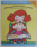 SA DESCOPERIM LUMEA MAGICA A CARTILOR , CITIM SI INVATAM IMPREUNA de AIJA TUNE si DAWN TANKERSLEY , 2022 *4-5 ANI *MICI DEFECTE
