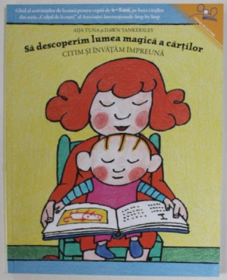 SA DESCOPERIM LUMEA MAGICA A CARTILOR , CITIM SI INVATAM IMPREUNA de AIJA TUNE si DAWN TANKERSLEY , 2022 *4-5 ANI *MICI DEFECTE foto