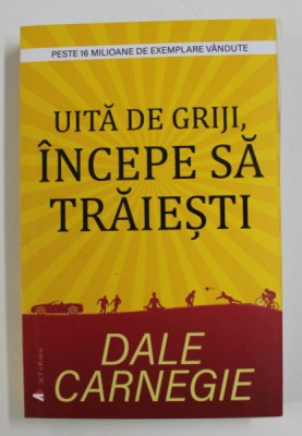 UITA DE GRIJI, INCEPE SA TRAIESTI de DALE CARNEGIE , 2020 foto