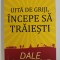UITA DE GRIJI, INCEPE SA TRAIESTI de DALE CARNEGIE , 2020