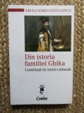 Istoria Familiei Ghika - Mihai Sorin Radulescu, Editura Corint, 2017, 296 Pagini, Carti Istorie