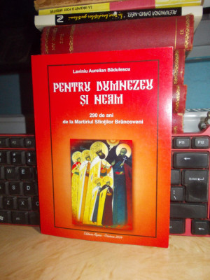 AURELIAN BADULESCU - PENTRU DUMNEZEU SI NEAM_290 ANI MARTIRIUL SF. BRANCOVENI * foto