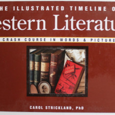 THE ILLUSTRATED TIMELINE OF WESTERN LITERATURE , A CRASH COURSE IN WORDS and PICTURES by CAROL STRICKLAND , 2007