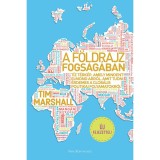 A f&ouml;ldrajz fogs&aacute;g&aacute;ban - T&iacute;z t&eacute;rk&eacute;p, amely mindent elmond arr&oacute;l, amit tudni &eacute;rdemes a glob&aacute;lis politikai folyamatokr&oacute;l - Tim Marshall