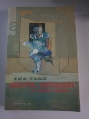 Michel Foucault - Istoria nebuniei in epoca clasica - Humanitas , 2005