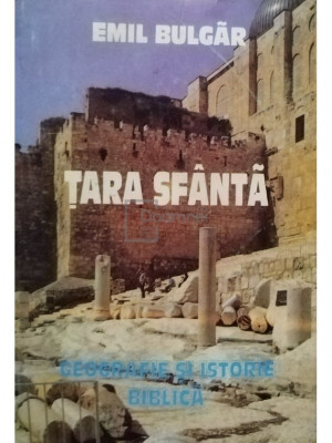 Emil Bulgar - Tara Sfanta - Geografie si istorie biblica (editia 1996) foto