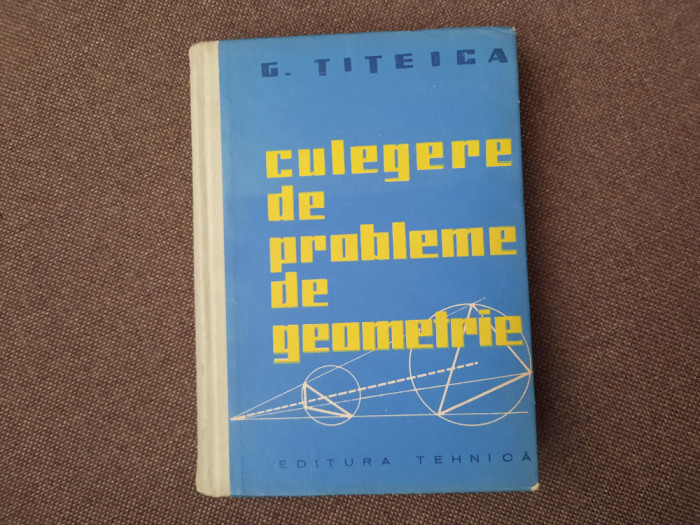 G. Titeica - Culegere de probleme de geometrie CARTONATA 25/4