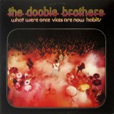Vinil LP The Doobie Brothers &ndash; What Were Once Vices Are Now Habits (VG+)