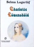 Charlotte Lowenskold - Selma Lagerlof, Fundatiei Culturale Romane, 1995, Romana, Roman