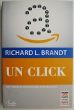 Un Click. Jeff Bezos si Ascensiunea Amazon.com - Richard L. Brandt | Carte Economie, Afaceri