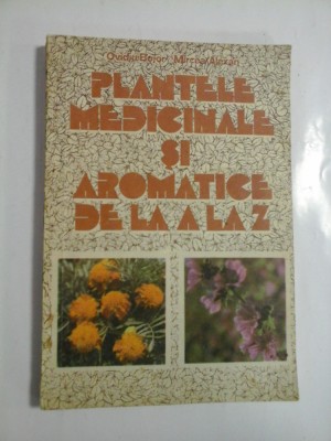 PLANTELE MEDICINALE SI AROMATICE DE LA A LA Z - OVIDIU BOJOR, MIRCEA ALEXAN foto