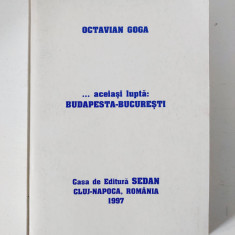 Octavian Goga - ...aceiasi lupta: Budapesta-Bucuresti