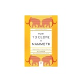 How to Clone a Mammoth: The Science of De-Extinction