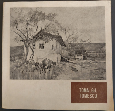 ALBUM/CATALOG TOMA GH. TOMESCU, 1881-1949(MUZEUL ARTA PLOIESTI/RUXANDRA IONESCU) foto