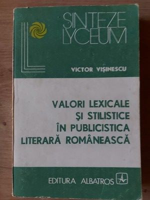 Valori lexicale si stilistice in publicistica literara romaneasca- Victor Visinescu foto