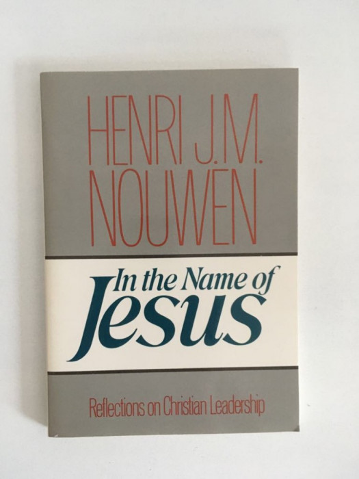 M- Henri J. M. Nouwen, In The Name of Jesus, Reflections on Christian Leadership
