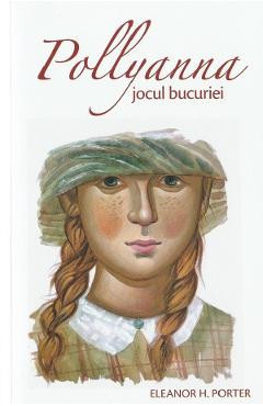 Pollyanna. Jocul bucuriei - Eleanor H. Porter foto