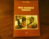 Ion V. Lungu Prin padurile Sibiului, ed. princeps, bogat ilustrata, 1991, Alta editura