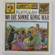 WO DIE SONNE KONIG WAR von KURT KAUTER , illustrationen von GUNTER WONGEL , 1981