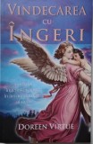 Vindecarea cu ingeri. Cum pot ingerii sa va ajute in fiecare domeniu al vietii &ndash; Doreen Virtue