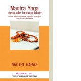 Mantra Yoga. Elemente fundamentale. Istorie, exercitii practice, beneficii si terapie cu ajutorul mantra-elor - Aretina Timoce, Maitri Baraz