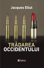 Tradarea Occidentului - Jacques Ellul - Editura Sens Arad, 2019, brosata foto