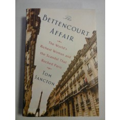 The BETTENCOURT AFFAIR * The World&#039;s Richest Woman and the Scandal That Rosked Paris - Tom SANCTON