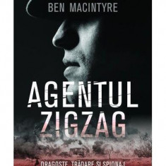 Agentul Zigzag. Dragoste, trădare şi spionaj în al Doilea Război Mondial - Paperback brosat - Ben Macintyre - Corint