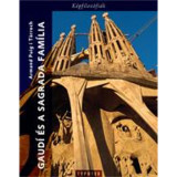 Gaudi &eacute;s a Sagrada Fam&iacute;lia - Egy szimb&oacute;lum &eacute;rtelmez&eacute;se - Armand Puig I Tarrech