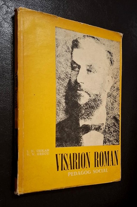 Visarion Roman, pedagog social. Studiu intro., texte alese, bibliografie - prof. univ. dr. H. C. Victor V. Grecu (AUTOGRAF!!!), Ciolan *RASFOIESTE!!!*