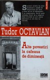 Alte Povestiri la Cafeaua de Dimineata - Tudor Octavian, Polirom 2009, Carte Beletristica, Roman, Editie Paperback