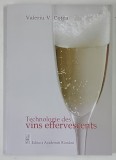 TECHNOLOGIE DES VINS EFFERVESCENTS ( TEHNOLOGIA VINURILOR EFERVESCENTE ) par VALERIU V. COTEA , 2009
