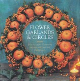 Carte Fiona Eaton - Flower Garlands &amp; Circles, How to Create 30 Stunning Displays. 64 pagini, 20x20 cm, Engleza, Coperti cartonate