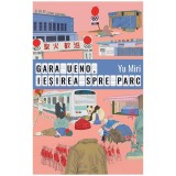 Gara Ueno, ieșirea spre parc - Yu Miri