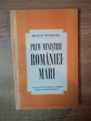 PRIM - MINISTRII ROMANIEI MARI , IDEILE POLITICE de MARIN NEDELEA , 1991 foto