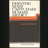 Cumpara ieftin PRINTRE MARI CĂRTURARI ȘI MARI MEDICI - ARCADIE PERCEK - EDITURA MEDICALĂ