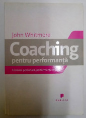 COACHING PENTRU PERFORMANTA , FORMARE PERSONALA , PERFORMANTA SI SCOP de JOHN WHITMORE , 2008 foto