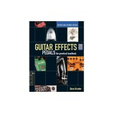 Guitar Effects Pedals: The Practical Handbook [With CD (Audio)]