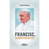 Francisc, un papa pentru toti - Isabelle de Gaulmyn