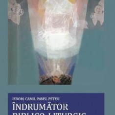 Indrumator biblico-liturgic. Perioadele Penticostar-Octoih-Triod - Camil Pavel Peteu