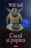 Cucul si Pupaza - Will Self, Polirom, 2007, Roman, Proza XXI, Editie Cartonata