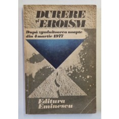 DURERE SI EROISM DUP AZGUDUITOAREA NOAPTE DIN 4 MARTIE 1977 , 1980 * PREZINTA URME DE UZURA