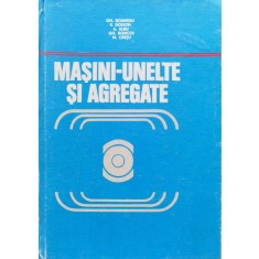 Masini-unelte Si Agregate - Gh.boangiu E.dodon A.albu Gh.boncoi M.cretu , C317