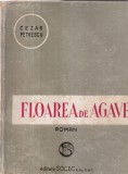 Carte: Cezar Petrescu - Floarea de agave, Editie veche, Brosata, 298 pagini, 13x20 cm, Romana