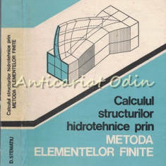 Calculul Structurilor Hidrotehnice Prin Metoda Elementelor Finite - D. Stematiu