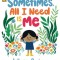 Sometimes, All I Need Is Me