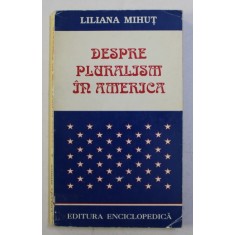 DESPRE PLURALISM IN AMERICA de LILIANA MIHUT , 1997 , PREZINTA SUBLINIERI CU PIXUL *