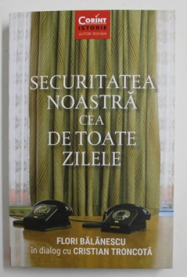 SECURITATEA NOASTRA CEA DE TOATE ZILELE de FLORI BALANESCU , in dialog cu CRISTIAN TRONCOTA , 2020 foto