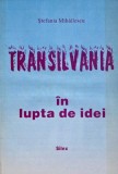 Transilvania in lupta de idei - Stefania Mihailescu