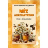 M&eacute;z a h&aacute;ztart&aacute;sban - &Uacute;tmutat&oacute; a m&eacute;z felhaszn&aacute;l&aacute;s&aacute;hoz - Nemesszegi Nemesszeghy K&aacute;lm&aacute;n
